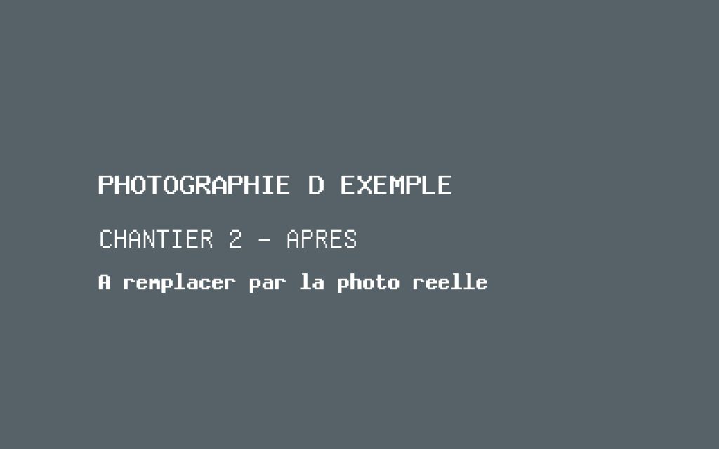 Photographie d'exemple, chantier 2 après travaux. À remplacer par la photographie réelle.