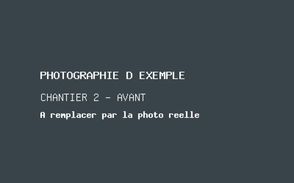Photographie d'exemple, chantier 2 avant travaux. À remplacer par la photographie réelle.