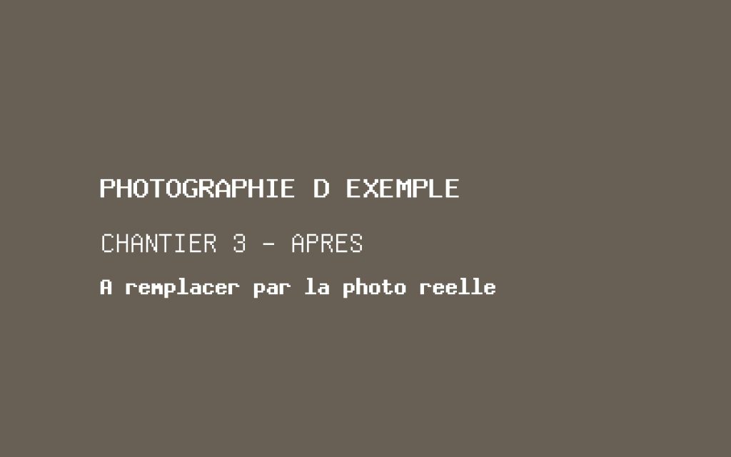 Photographie d'exemple, chantier 3 après travaux. À remplacer par la photographie réelle.