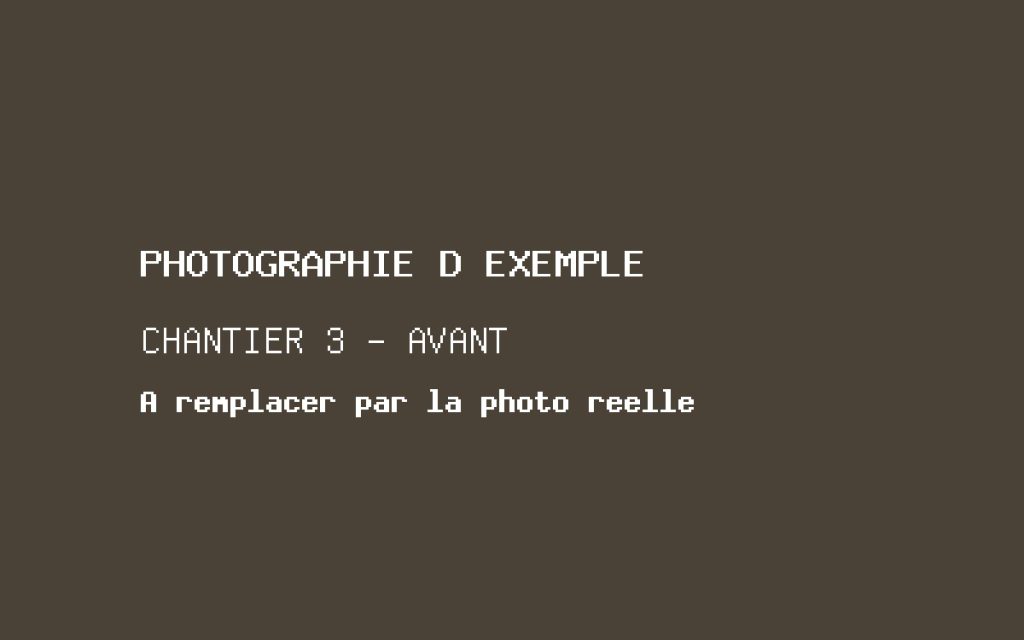 Photographie d'exemple, chantier 3 avant travaux. À remplacer par la photographie réelle.