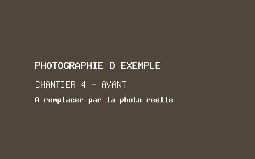 Photographie d'exemple, chantier 4 avant travaux. À remplacer par la photographie réelle.