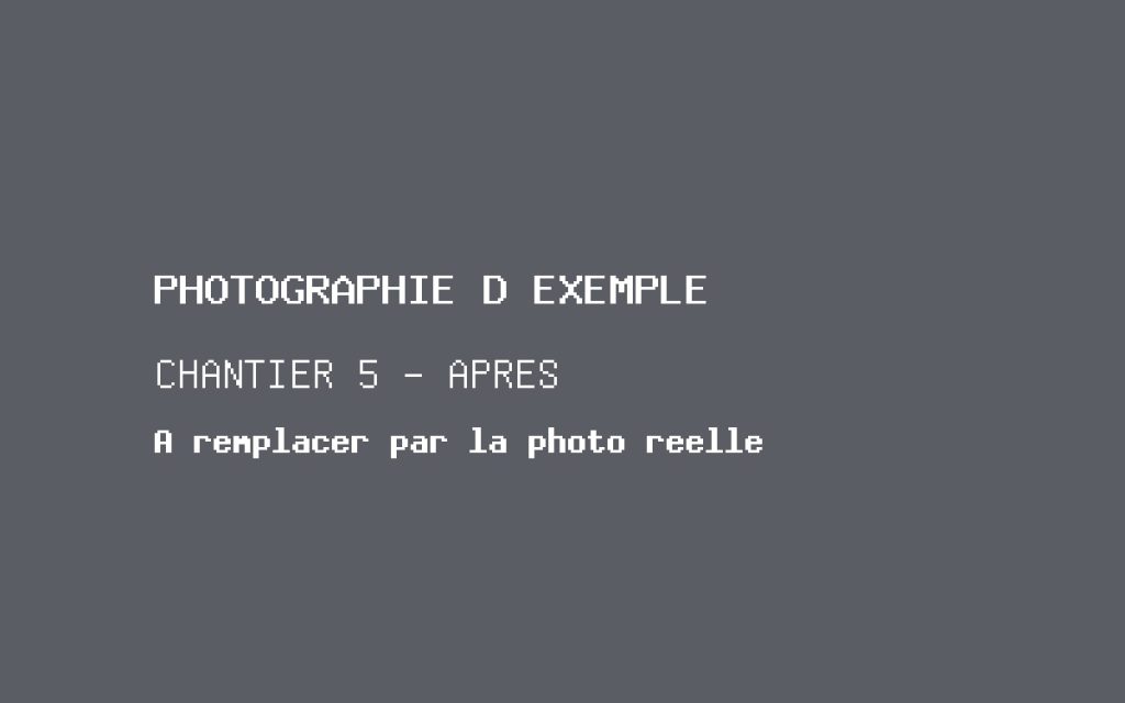 Photographie d'exemple, chantier 5 après travaux. À remplacer par la photographie réelle.