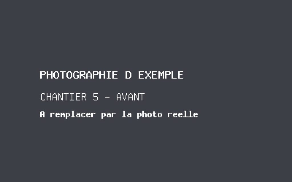 Photographie d'exemple, chantier 5 avant travaux. À remplacer par la photographie réelle.