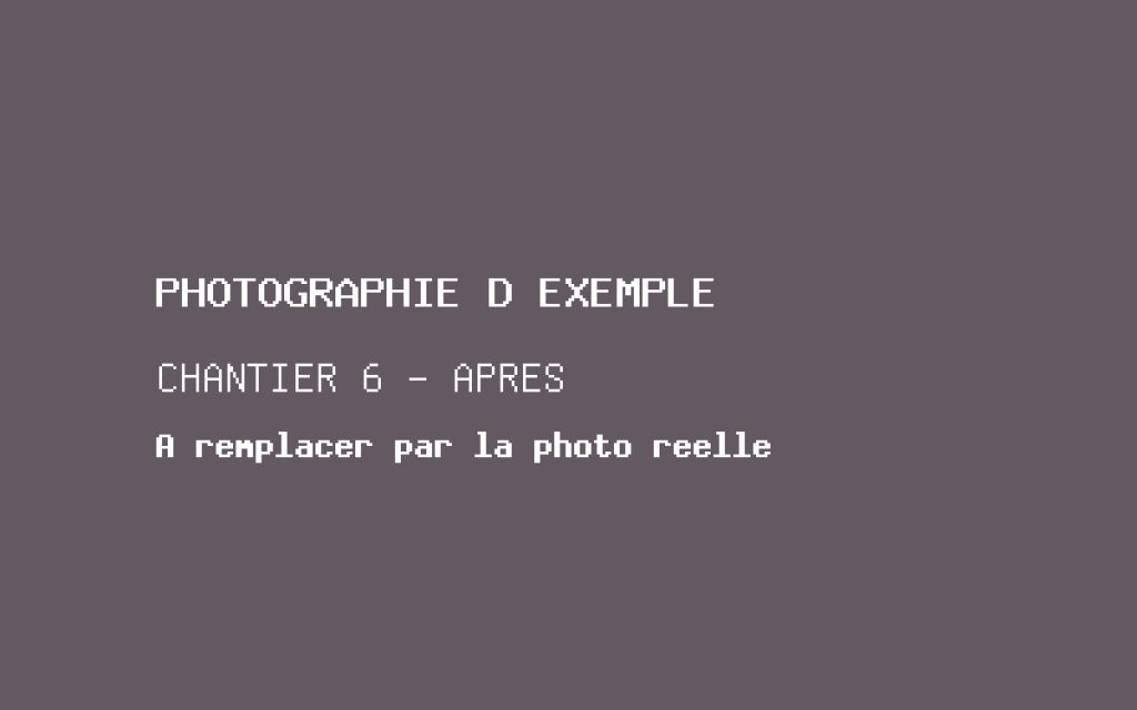 Photographie d'exemple, chantier 6 après travaux. À remplacer par la photographie réelle.