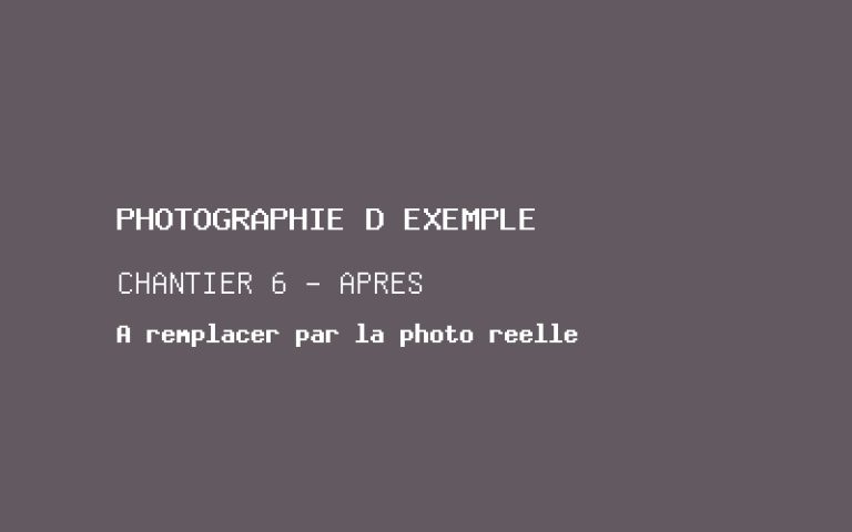 Photographie d'exemple, chantier 6 après travaux. À remplacer par la photographie réelle.